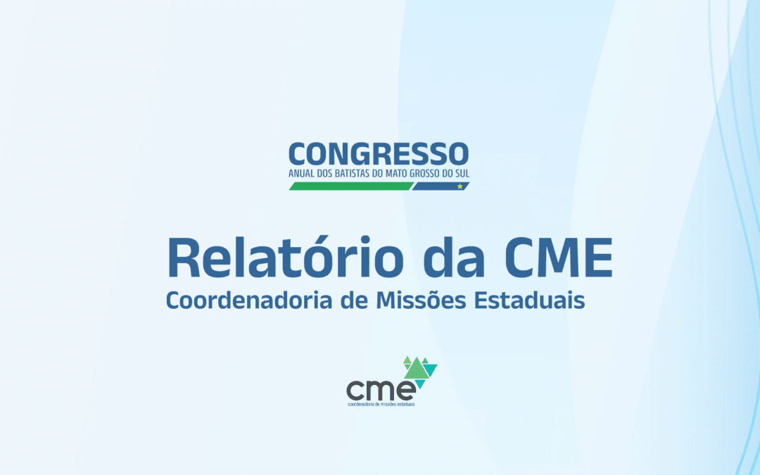Congresso dos Batistas do MS: Relatório da CME